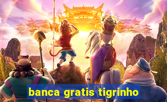 banca gratis tigrinho